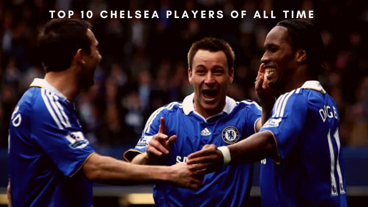 Here is a list of top 10 Chelsea players of all time