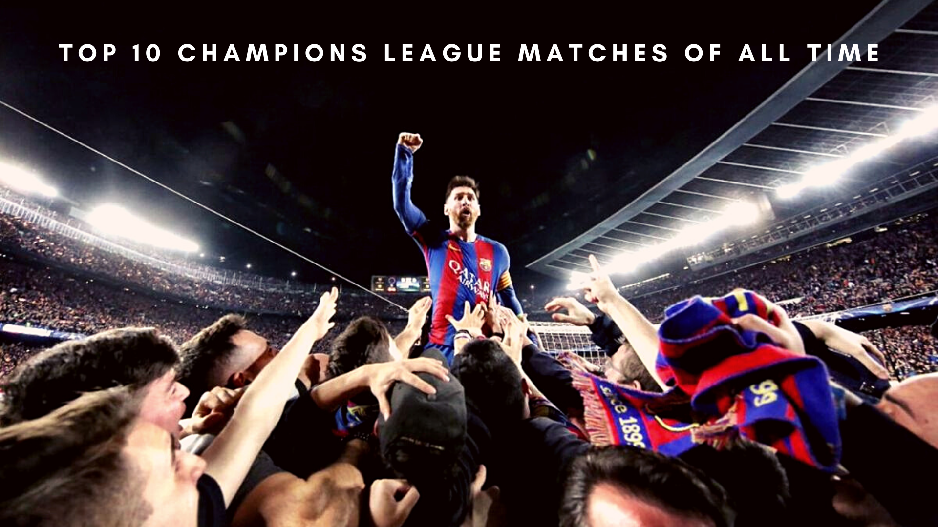Here is the list of Top 10 Champions League matches of all time. (Credit: FC Barcelona)