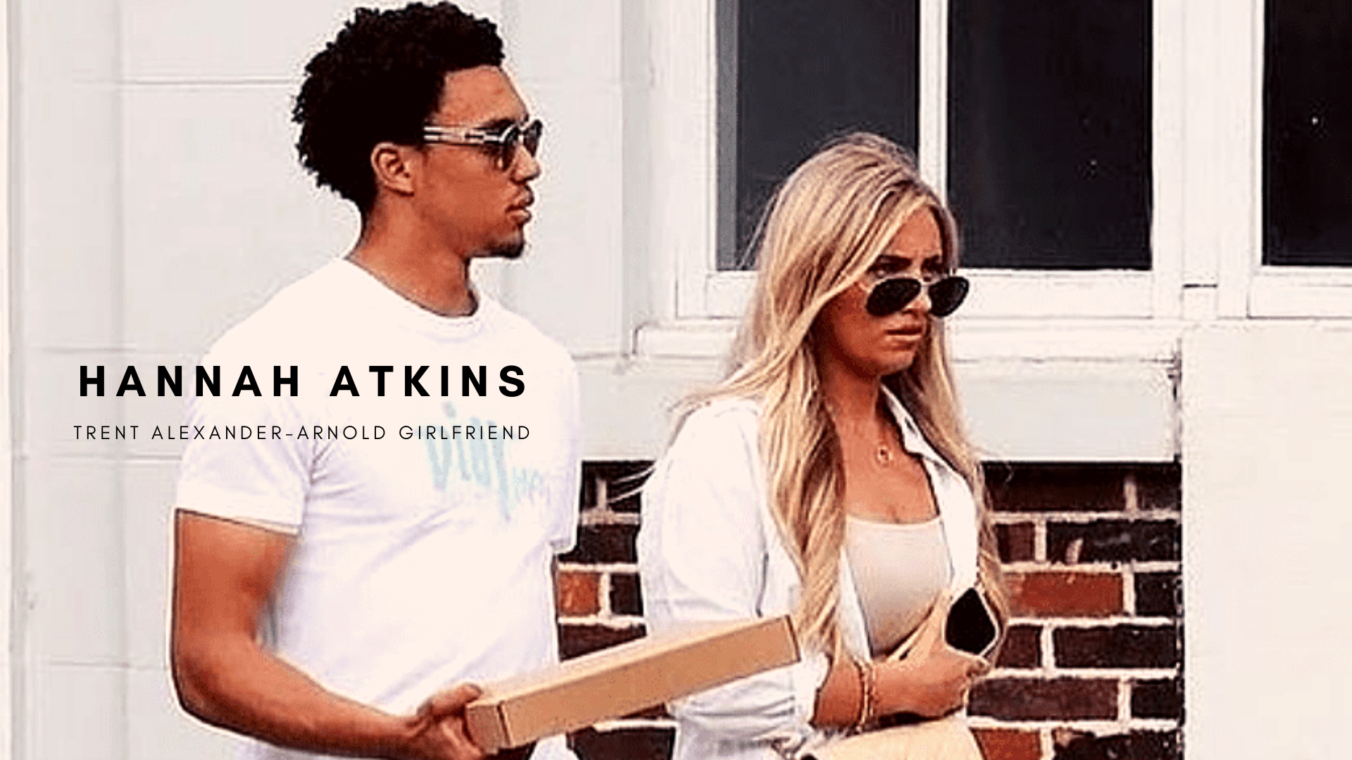 Trent Alexander-Arnold with girlfriend Hannah Atkins. (Credit: Eamonn and Clarke)